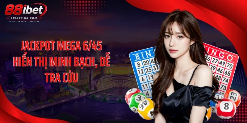 Mega 6/45 88IBET - Chuỗi Jackpot Tăng Mạnh Gây Chú Ý Jackpot Mega 6/45 hiển thị minh bạch, dễ tra cứu