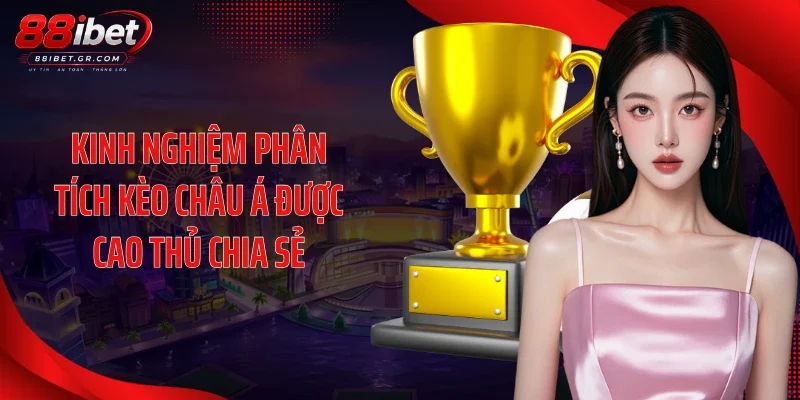 Kèo Châu Á 88IBET - Hướng Dẫn Soi Kèo Handicap Từ Cao Thủ Kinh nghiệm phân tích kèo châu Á được cao thủ chia sẻ