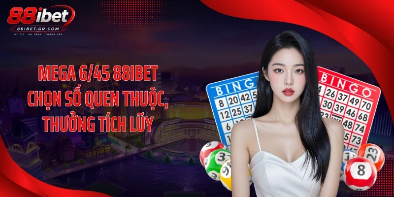 Mega 6/45 88IBET - Chuỗi Jackpot Tăng Mạnh Gây Chú Ý Mega 6/45 88IBET chọn số quen thuộc, thưởng tích lũy