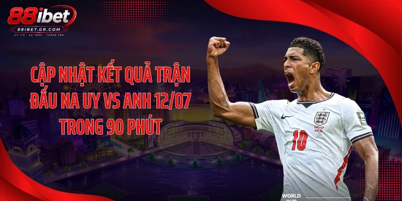 Cập Nhật Kết Quả Trận Đấu Na Uy Vs Anh 12/07: Cơn Địa Chấn Kinh Hoàng! Cập nhật kết quả trận đấu Na Uy vs Anh 12/07 trong 90 phút